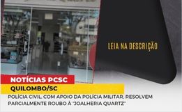 Polícia Civil e Militar elucidam parcialmente crime de roubo a joalheria