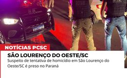 Suspeito de tentativa de homicídio em São Lourenço do Oeste é preso no Paraná
