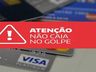 ATENÇÃO: Estelionatários aplicam novo golpe do cartão bancário na região