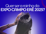 Campo Erê tem inscrições abertas para Rainha e Princesas da Expo 2025