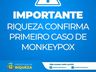 Secretaria de Saúde de Riqueza confirma caso de varíola dos macacos