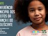 Conferência Municipal dos Direitos da Criança e do Adolescente será nesta quarta
