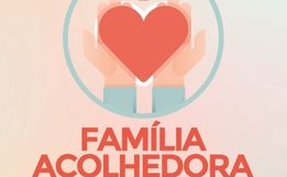 Assistência Social abre edital de chamamento para famílias acolhedoras