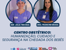 Centro Obstétrico: humanização, cuidado e segurança na chegada dos bebês
